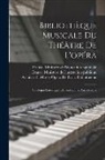 France Ministère de l'Éducation Natio, France Ministère de l'Instruction Publ, Archives Opéra de Paris Bibliothèque - Bibliothèque Musicale Du Théâtre De L'opéra: Catalogue Historique, Chronologique, Anecdotique