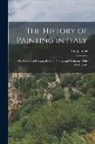 Luigi Lanzi - The History of Painting in Italy: The Schools of Bologna, Ferrara, Genoa, and Piedmont, With the Indexes