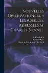 Charles Bonnet, François Huber, Manget And Compagnie Chez Barde - Nouvelles Observations Sur Les Abeilles, Adressees M. Charles Bonnet
