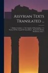 Anonymous - Assyrian Texts Translated ...: 1. Bellino's Cylinder. 2. The Cylinder Of Esarhaddon. 3. A Portion Of The Annals Of Ashurakhbal ... Printed For Privat