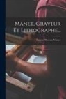 Étienne Moreau-Nélaton - Manet, Graveur Et Lithographe