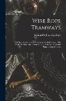 Edmund Gybbon Spilsbury - Wire Rope Tramways: With Special Reference to the Bleichert Patent System. Also Single Moving-Rope Tramways, Quarry Cable Hoists and Trans