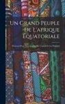 Anonymous - Un Grand Peuple De L'afrique Équatoriale: Éléments D'une Monographie Sur L'urundi Et Les Warundi