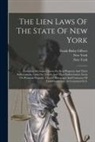 Frank Bixby Gilbert, New York (State) - The Lien Laws Of The State Of New York: Including Mechanics' Liens On Real Property And Their Enforcement, Liens On Vessels And Their Enforcement, Lie