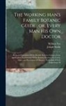 William Fox, Joseph Nadin - The Working Man's Family Botanic Guide; or, Every man his own Doctor: Being an Exposition Of the Botanic System, Giving a Clear and Explicit Explanati