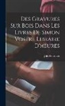 Jules Renouvier - Des Gravures Sur Bois Dans Les Livres De Simon Vostre Libraire D'heures