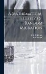 John Blakeman, Karl Pearson - A Mathematical Theory Of Random Migration