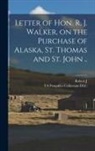 Ya Pamphlet Collection DLC, Robert J. Walker - Letter of Hon. R. J. Walker, on the Purchase of Alaska, St. Thomas and St. John