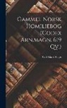 Carl Rikard Unger - Gammel Norsk Homiliebog (codex Arn.magn. 619 Qv.)