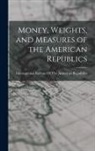 International Bureau of the American - Money, Weights, and Measures of the American Republics
