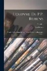 Max Rooses - L'oeuvre de P.P. Rubens: Histoire et description de ses tableaux et dessins, phototypies Volume; Volume 1