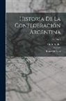 Adolfo Saldías - Historia De La Confederación Argentina: Rozas Y Su Época; Volume 3