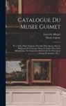 Léon De Milloué, France) Musée Guimet (Paris - Catalogue Du Musee Guimet: Pt. 1. Inde, Chine Et Japon, Precedee D'un Apercu Sur Les Religions De L'extreme Orient Et Suivie D'un Index Alphabeti