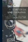 Lafon De Camarsac, Andre&amp;-Adolphe-Euge&amp; Disde&amp;769;ri - L'art de la photographie