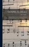 R. G. Staples - Gospel Echoes: A Choice Collection of Songs for Use in the Sunday-School