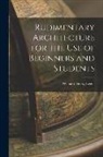 William Henry Leeds - Rudimentary Architecture for the Use of Beginners and Students