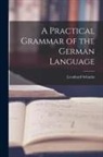 Leonhard Schmitz - A Practical Grammar of the German Language