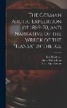 Henry Walter Bates, Karl Koldewey, Lewis Page Mercier - The German Arctic Expedition of 1869-70, and Narrative of the Wreck of the "Hansa" in the Ice