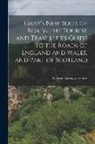 George Carrington Gray - Gray's New Book of Roads. the Tourist and Traveller's Guide to the Roads of England and Wales, and Part of Scotland