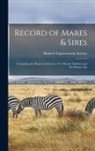 Hunters' Improvement Society - Record of Mares & Sires: Containing the Registered Entries of 13 Hunter Stallions and 303 Hunter Ma