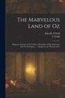 L. Frank Baum, John R. Ill Neill - The Marvelous Land of Oz; Being an Account of the Further Adventures of the Scarecrow and Tin Woodman ... a Sequel to the Wizard of Oz