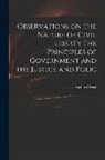 Richard Price - Observations on the Nature of Civil Liberty the Principles of Government and the Justice and Polic
