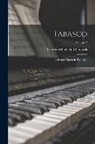 George Whitefield Chadwick - Tabasco: Burlesque Opera in Two Acts; Volume 2