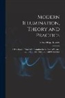 Victor Hugo Tousley - Modern Illumination, Theory and Practice: A Handbook of Practical Information for the Users of Electric Light, Architects, Contractors and Electrician