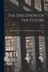 H. G. Wells - The Discovery of the Future: A Discourse Delivered to the Royal Institution on January 24, 1902