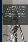 William Reynolds - Trial Evidence the Rules of Evidence and of the Conduct of the Examination of Witnesses in Trial