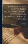Morris Rosenfeld, Leo Wiener - Songs From the Ghetto. With Prose Translation, Glossary, and Introduction by L. Wiener
