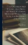 Emory Holloway, Walt Whitman - The Uncollected Poetry and Prose of Walt Whitman, Much of Which has Been but Recently Discovered