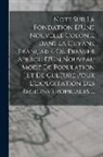 Anonymous - Note Sur La Fondation D'Une Nouvelle Colonie Dans La Guyane Française, Ou Premier Aperçu D'Un Nouveau Mode De Population Et De Culture Pour L'Exploita