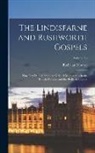 Bodleian Library - The Lindisfarne and Rushworth Gospels: Now First Printed from the Original Manuscripts in the British Museum and the Bodleian Library; Volume 48