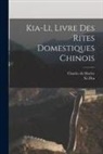 Charles De Harlez, Xi Zhu - Kia-Li, Livre Des Rites Domestiques Chinois