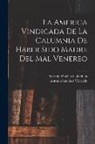 Antonio Sánchez Chinchilla, Antonio Sánchez Valverde - La America Vindicada De La Calumnia De Haber Sido Madre Del Mal Venereo