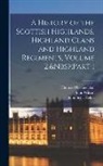 John Scott Keltie, Thomas Maclauchlan, John Wilson - A History of the Scottish Highlands, Highland Clans and Highland Regiments, Volume 2, Part 1