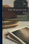 Herbert George Wells - The War in the Air: And Particularly How Mr. Bert Smallways Fared While It Lasted