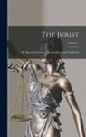 Anonymous - The Jurist; Or, Quarterly Journal of Jurisprudence and Legislation; Volume 1