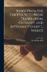 Morris Rosenfeld, Leo Wiener - Songs From the Ghetto. With Prose Translation, Glossary, and Introduction by L. Wiener