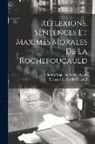 François La Rochefoucauld, Charles Augustin Sainte-Beuve - Réflexions, Sentences Et Maximes Morales De La Rochefoucauld