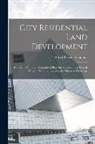 Alfred Beaver Yeomans - City Residential Land Development: Studies in Planning: Competitive Plans for Subdividing a Typical Quarter Section of Land in the Outskirts of Chicag
