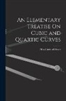 Alfred Barnard Basset - An Elementary Treatise On Cubic and Quartic Curves