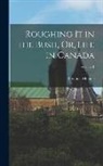 Susanna Moodie - Roughing It in the Bush, Or, Life in Canada; Volume 1