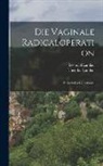 Leopold Landau, Theodor Landau - Die Vaginale Radicaloperation; Technik Und Geschichte