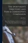 John Mayer - The Sportsman's Directory; and Park & Gamekeeper's Companion: Being a Series of Instructions, in Ten Parts, for the Chase in Its Various Classes ... W
