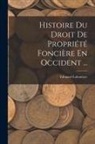 Edouard Laboulaye - Histoire Du Droit De Propriété Foncière En Occident