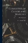 Edward J. Wood - Curiosities of Clocks and Watches: From the Earliest Times