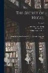 Thomas Foster, William Harvey Miner, James Hutchison Stirling - The Secret of Hegel: Being the Hegelian System in Origin, Principle, Form, and Matter; Volume 2