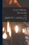 Anonymous - Electrical Designs: Comprising Instructions for Constructing Small Motors, Testing Instruments, and Other Apparatus; With Working Drawings